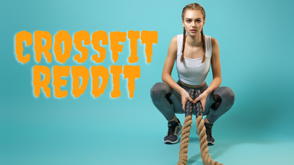 Crossfit Reddit - A Wellspring of Information